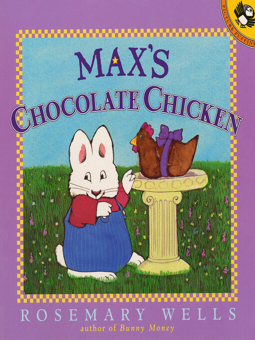 Title details for Max's Chocolate Chicken by Rosemary Wells - Available